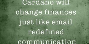 Cardano will change finances just like email redefined communication